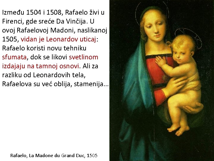 Između 1504 i 1508, Rafaelo živi u Firenci, gde sreće Da Vinčija. U ovoj