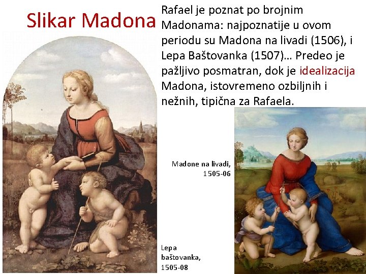 Slikar Madona Rafael je poznat po brojnim Madonama: najpoznatije u ovom periodu su Madona