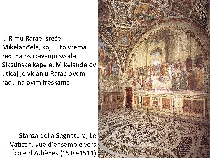 U Rimu Rafael sreće Mikelanđela, koji u to vrema radi na oslikavanju svoda Sikstinske