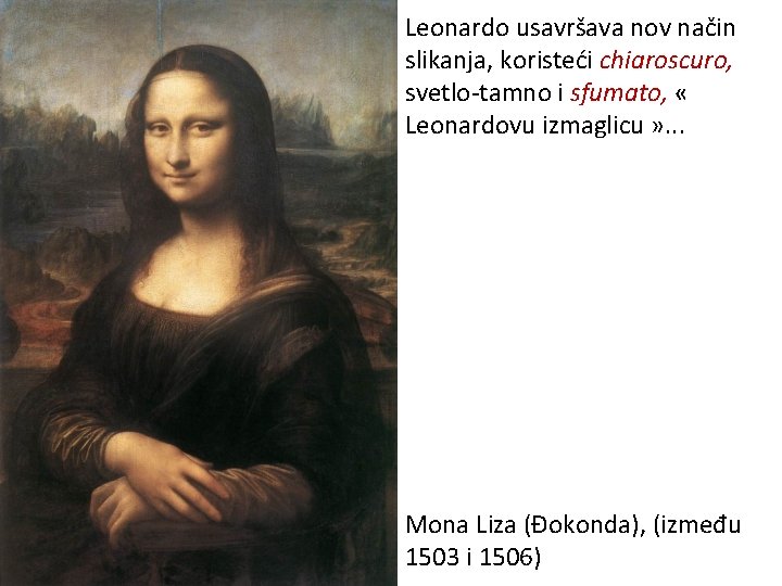Leonardo usavršava nov način slikanja, koristeći chiaroscuro, svetlo-tamno i sfumato, « Leonardovu izmaglicu »