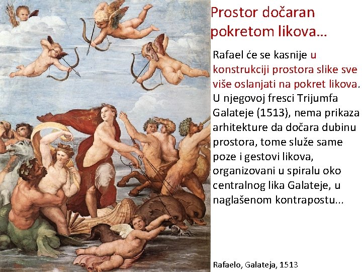 Prostor dočaran pokretom likova… Rafael će se kasnije u konstrukciji prostora slike sve više