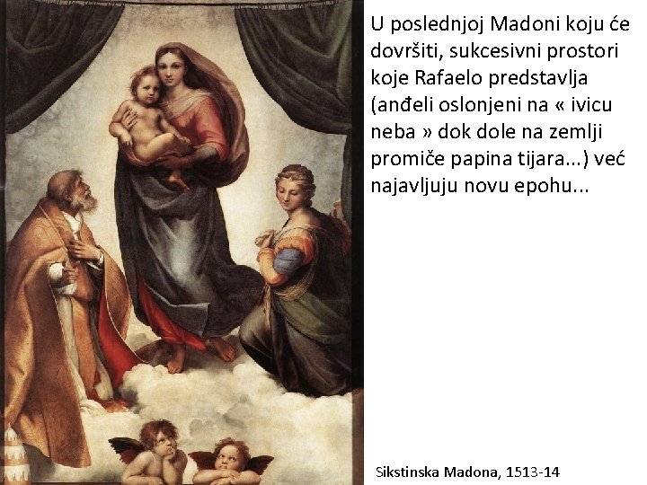 U poslednjoj Madoni koju će dovršiti, sukcesivni prostori koje Rafaelo predstavlja (anđeli oslonjeni na