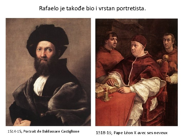 Rafaelo je takođe bio i vrstan portretista. 1514 -15, Portrait de Baldassare Castiglione 1518