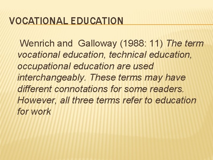 VOCATIONAL EDUCATION Wenrich and Galloway (1988: 11) The term vocational education, technical education, occupational