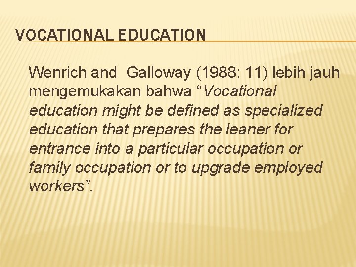 VOCATIONAL EDUCATION Wenrich and Galloway (1988: 11) lebih jauh mengemukakan bahwa “Vocational education might