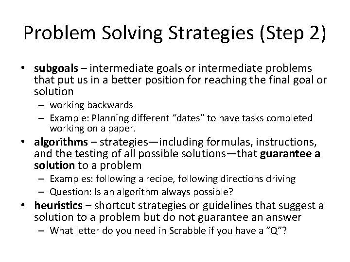 Problem Solving Strategies (Step 2) • subgoals – intermediate goals or intermediate problems that