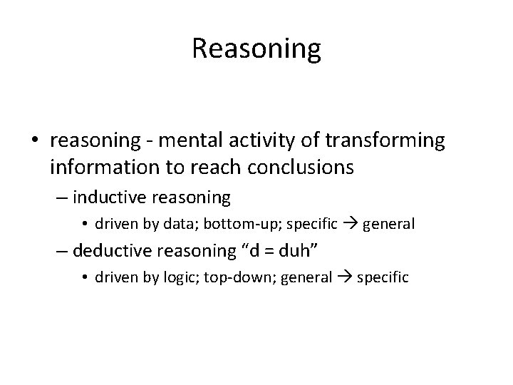 Reasoning • reasoning - mental activity of transforming information to reach conclusions – inductive