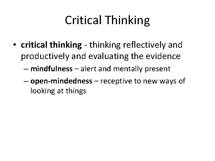 Critical Thinking • critical thinking - thinking reflectively and productively and evaluating the evidence