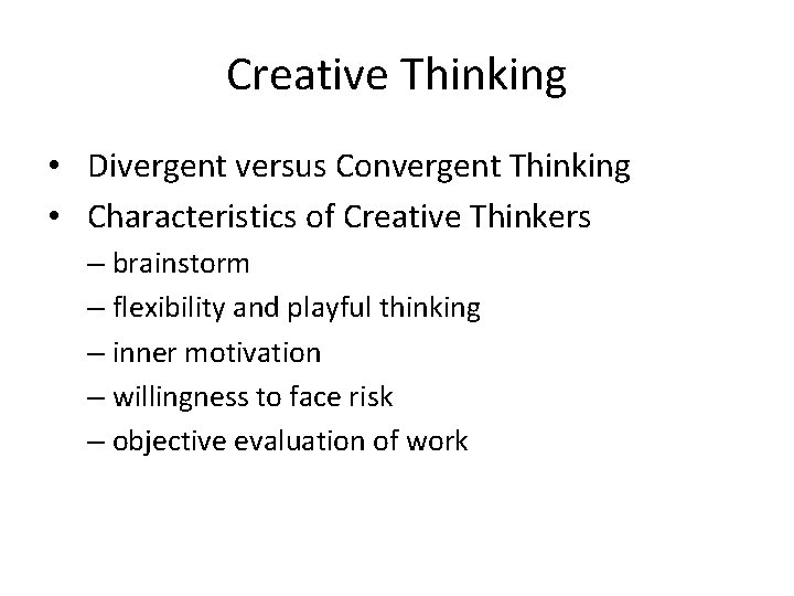 Creative Thinking • Divergent versus Convergent Thinking • Characteristics of Creative Thinkers – brainstorm