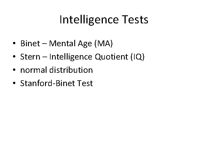 Intelligence Tests • • Binet – Mental Age (MA) Stern – Intelligence Quotient (IQ)