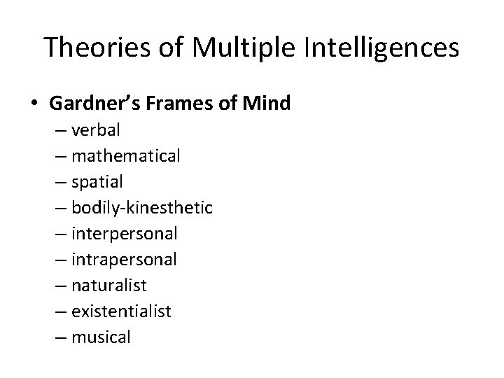 Theories of Multiple Intelligences • Gardner’s Frames of Mind – verbal – mathematical –