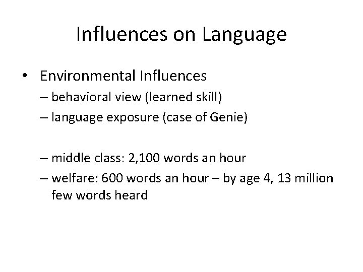 Influences on Language • Environmental Influences – behavioral view (learned skill) – language exposure