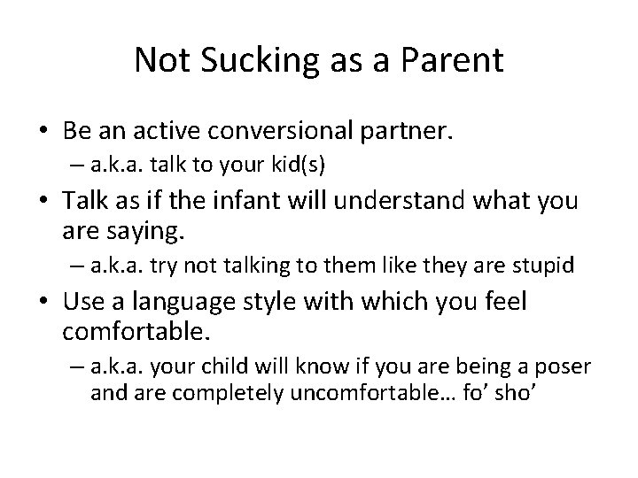 Not Sucking as a Parent • Be an active conversional partner. – a. k.