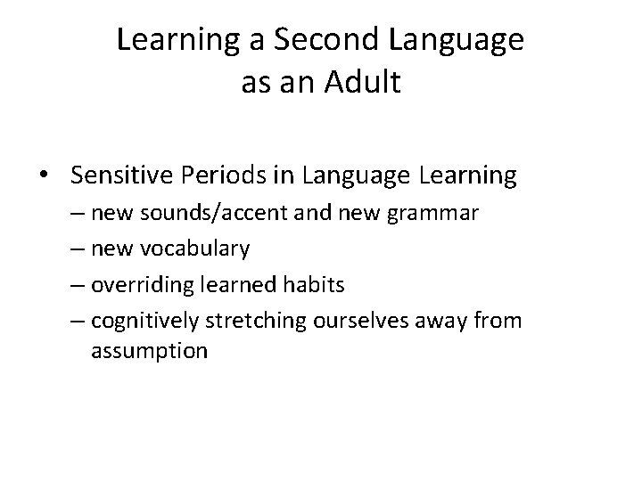 Learning a Second Language as an Adult • Sensitive Periods in Language Learning –