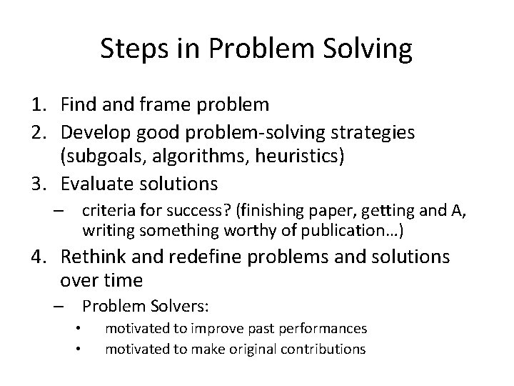 Steps in Problem Solving 1. Find and frame problem 2. Develop good problem-solving strategies