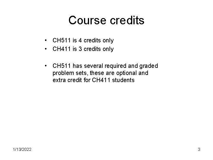 Course credits • CH 511 is 4 credits only • CH 411 is 3