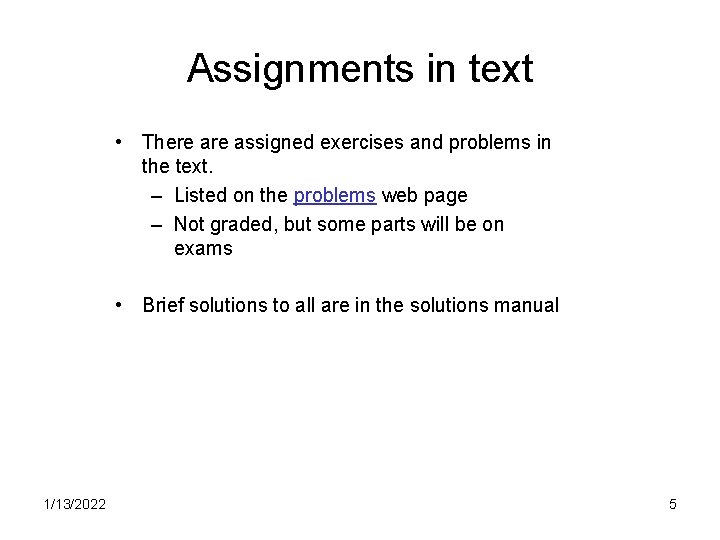 Assignments in text • There assigned exercises and problems in the text. – Listed