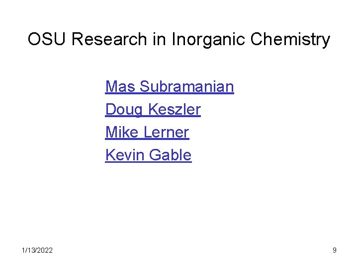 OSU Research in Inorganic Chemistry Mas Subramanian Doug Keszler Mike Lerner Kevin Gable 1/13/2022