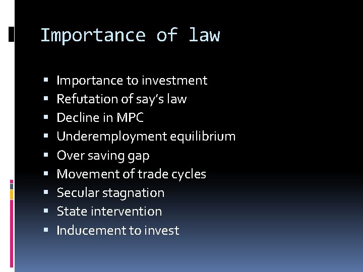 Importance of law Importance to investment Refutation of say’s law Decline in MPC Underemployment