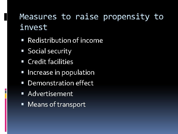 Measures to raise propensity to invest Redistribution of income Social security Credit facilities Increase