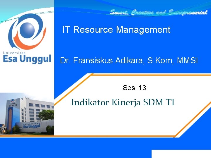 IT Resource Management Dr. Fransiskus Adikara, S. Kom, MMSI Sesi 13 Indikator Kinerja SDM