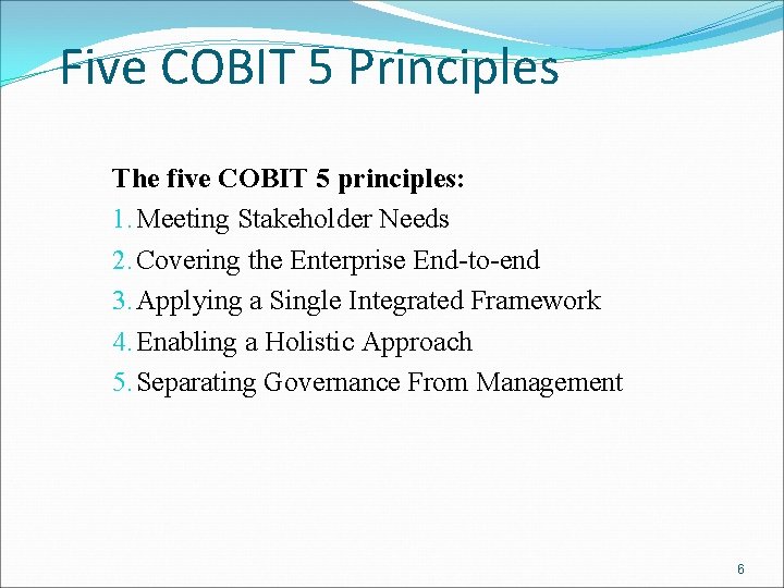 Five COBIT 5 Principles The five COBIT 5 principles: 1. Meeting Stakeholder Needs 2.