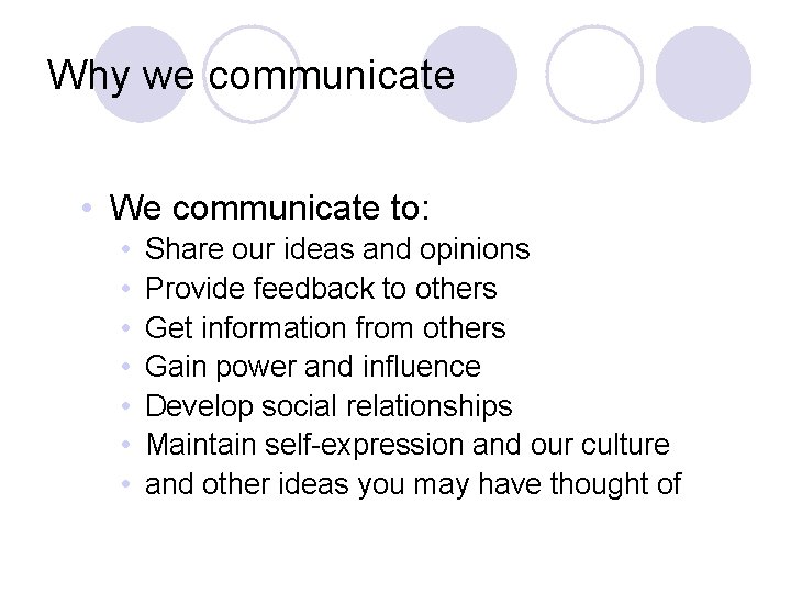 Why we communicate • We communicate to: • • Share our ideas and opinions