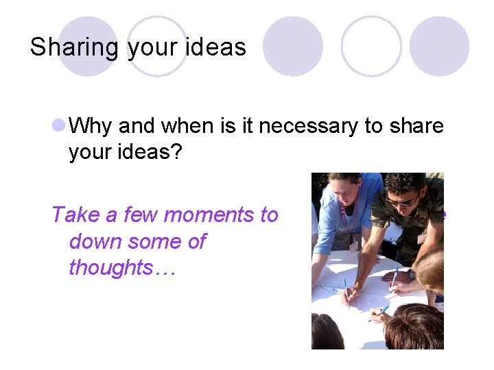 Sharing your ideas l Why and when is it necessary to share your ideas?