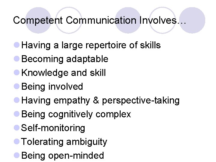 Competent Communication Involves… l Having a large repertoire of skills l Becoming adaptable l