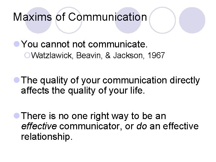 Maxims of Communication l You cannot communicate. ¡Watzlawick, Beavin, & Jackson, 1967 l The