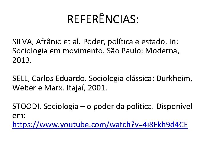 REFERÊNCIAS: SILVA, Afrânio et al. Poder, política e estado. In: Sociologia em movimento. São