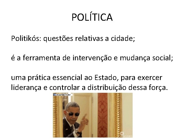 POLÍTICA Politikós: questões relativas a cidade; é a ferramenta de intervenção e mudança social;