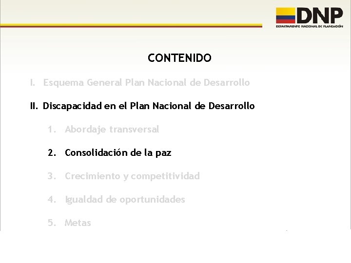 CONTENIDO I. Esquema General Plan Nacional de Desarrollo II. Discapacidad en el Plan Nacional