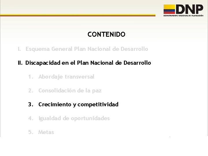 CONTENIDO I. Esquema General Plan Nacional de Desarrollo II. Discapacidad en el Plan Nacional