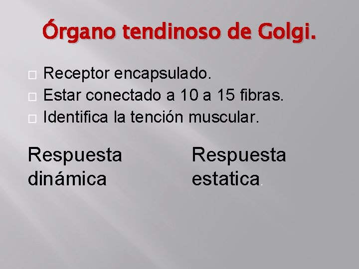 Órgano tendinoso de Golgi. � � � Receptor encapsulado. Estar conectado a 10 a