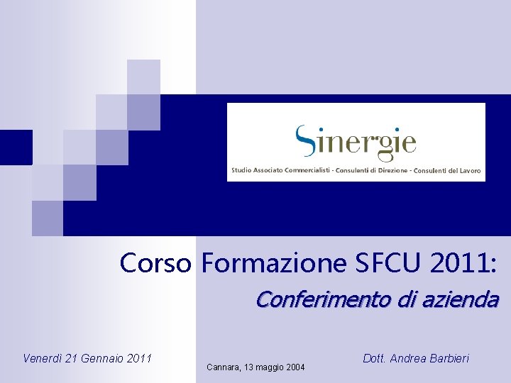 Corso Formazione SFCU 2011: Conferimento di azienda Venerdì 21 Gennaio 2011 Cannara, 13 maggio