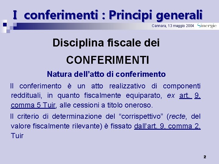 I conferimenti : Principi generali Cannara, 13 maggio 2004 Disciplina fiscale dei CONFERIMENTI Natura