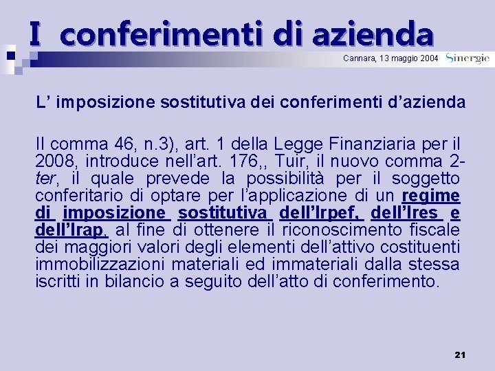 I conferimenti di azienda Cannara, 13 maggio 2004 L’ imposizione sostitutiva dei conferimenti d’azienda