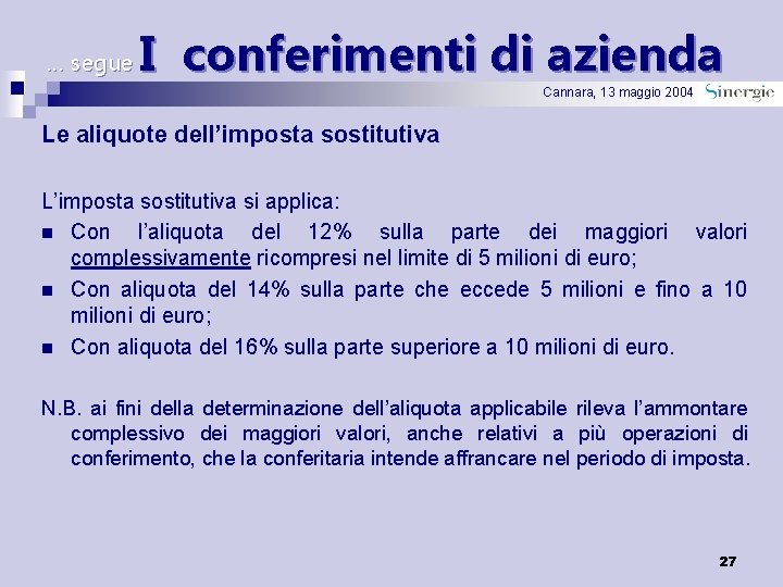 … segue I conferimenti di azienda Cannara, 13 maggio 2004 Le aliquote dell’imposta sostitutiva
