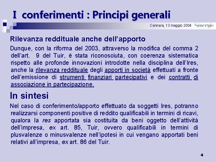 I conferimenti : Principi generali Cannara, 13 maggio 2004 Rilevanza reddituale anche dell’apporto Dunque,
