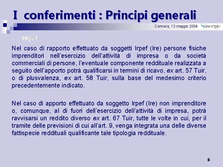 I conferimenti : Principi generali Cannara, 13 maggio 2004 … segue Nel caso di