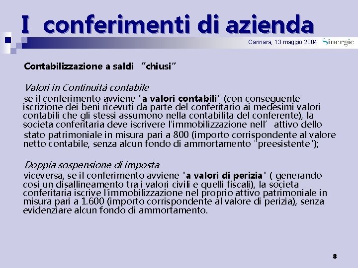 I conferimenti di azienda Cannara, 13 maggio 2004 Contabilizzazione a saldi “chiusi” Valori in