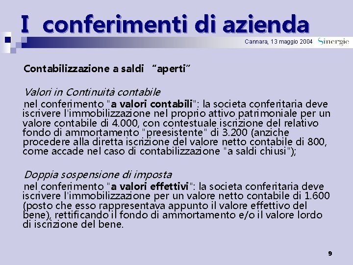I conferimenti di azienda Cannara, 13 maggio 2004 Contabilizzazione a saldi “aperti” Valori in