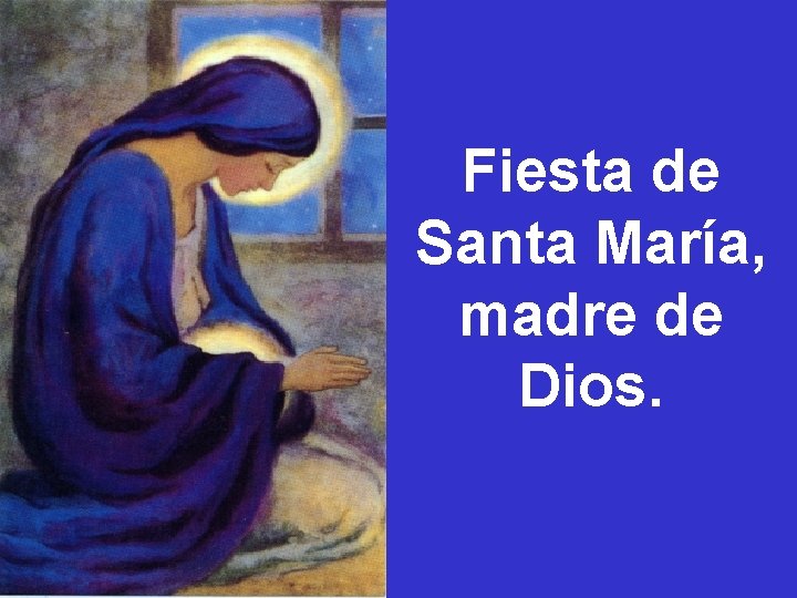 Fiesta de Santa María, madre de Dios. Fiesta de Santa María, madre de Dios.