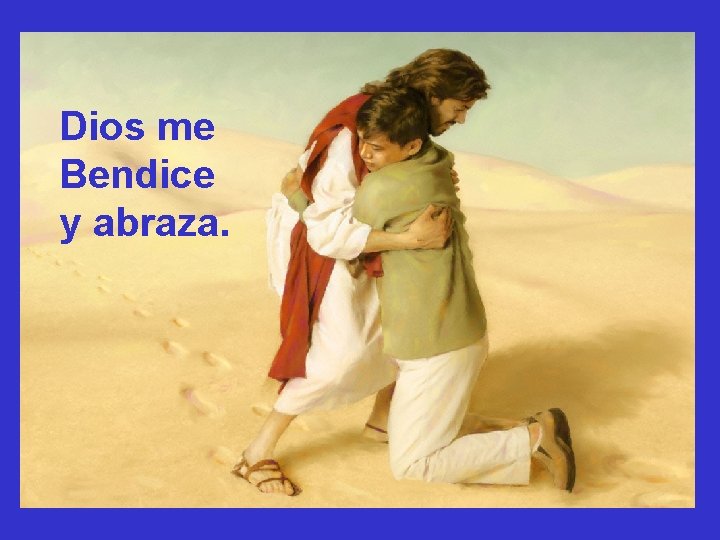 Dios me Bendice y abraza. Dios me Bendice y abraza.