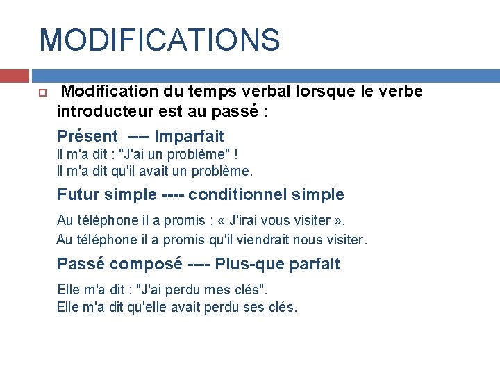 MODIFICATIONS Modification du temps verbal lorsque le verbe introducteur est au passé : Présent MODIFICATIONS Modification du temps verbal lorsque le verbe introducteur est au passé : Présent