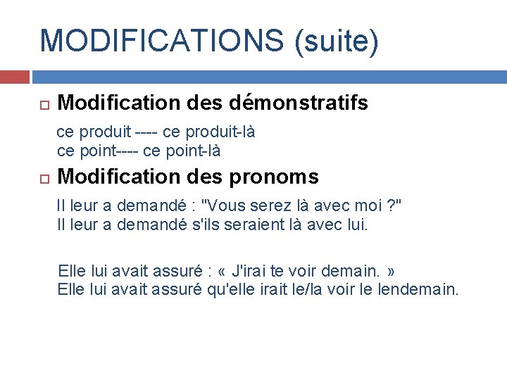 MODIFICATIONS (suite) Modification des démonstratifs ce produit ---- ce produit-là ce point---- ce point-là MODIFICATIONS (suite) Modification des démonstratifs ce produit ---- ce produit-là ce point---- ce point-là