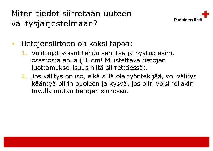 Miten tiedot siirretään uuteen välitysjärjestelmään? • Tietojensiirtoon on kaksi tapaa: 1. Välittäjät voivat tehdä