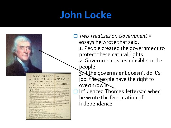 John Locke � Two Treatises on Government = essays he wrote that said: 1.