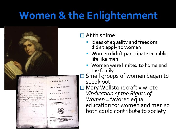 Women & the Enlightenment � At this time: Ideas of equality and freedom didn’t